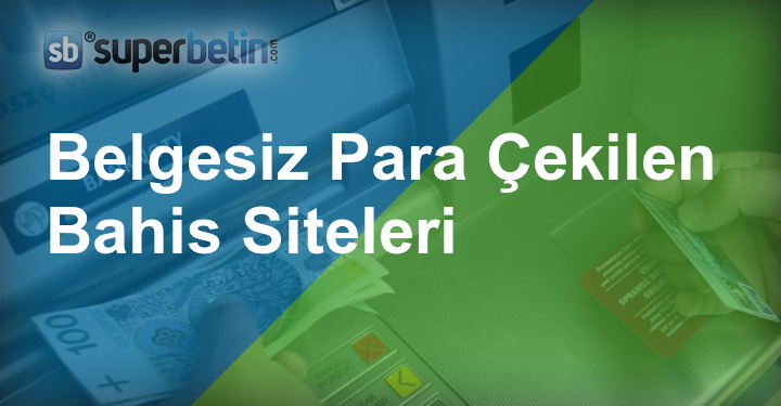Belgesiz Para Çekilen Bahis Siteleri