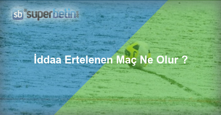 İddaa Ertelenen Maç Ne Olur