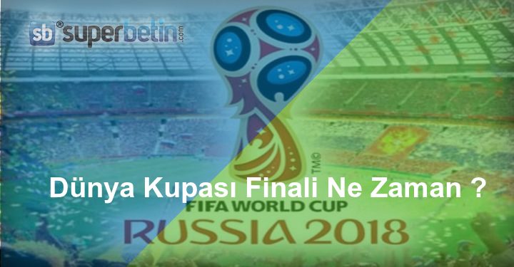 Dünya Kupası Finali Ne Zaman