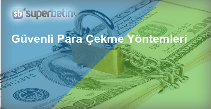 Güvenli Para Çekme Yöntemleri