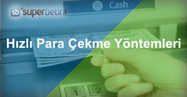 Hızlı Para Çekme Yöntemleri