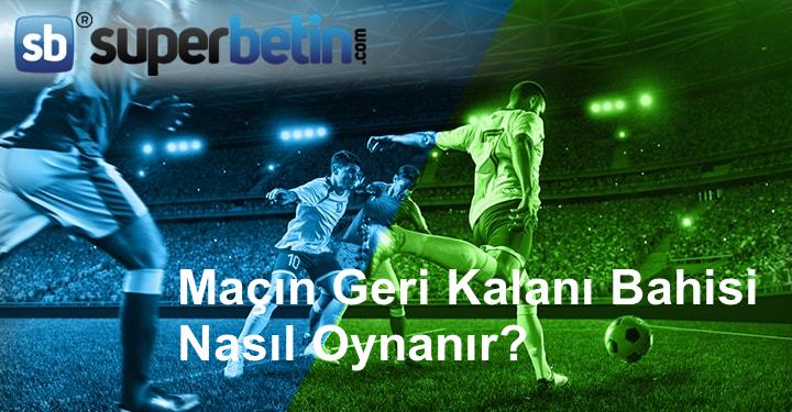 Maçın Geri Kalanı Bahsi