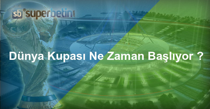 Dünya Kupası Ne Zaman