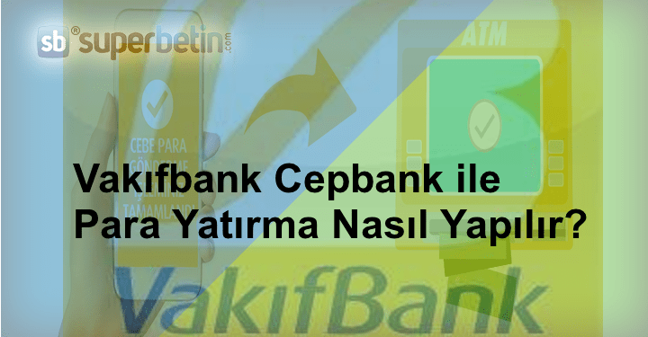 Vakıfbank Cepbank ile Para Yatırma