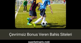 Çevrimsiz Bonus Veren Bahis Siteleri