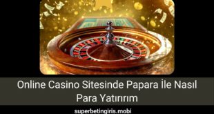 Online Casino Sitesinde Papara İle Nasıl Para Yatırırım